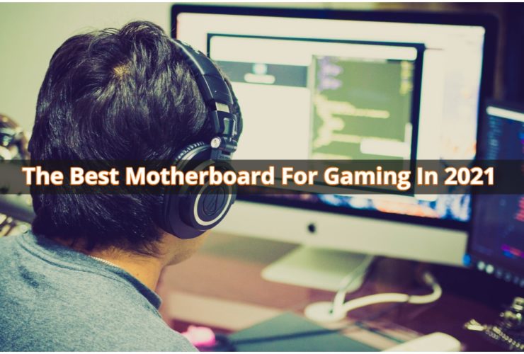 The Best Motherboard For Gaming In 2021